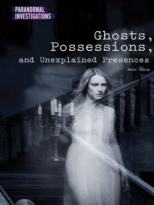 cover image of Ghosts, Possessions, and Unexplained Presences
